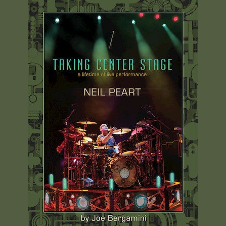 Neil Peart: Taking Center Stage: A Lifetime of Live Performance - Drum Center Of Portsmouth